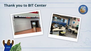 Thank you to BIT Center
 