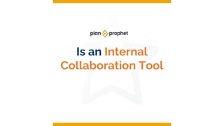 Is an Internal
Collaboration Tool
 