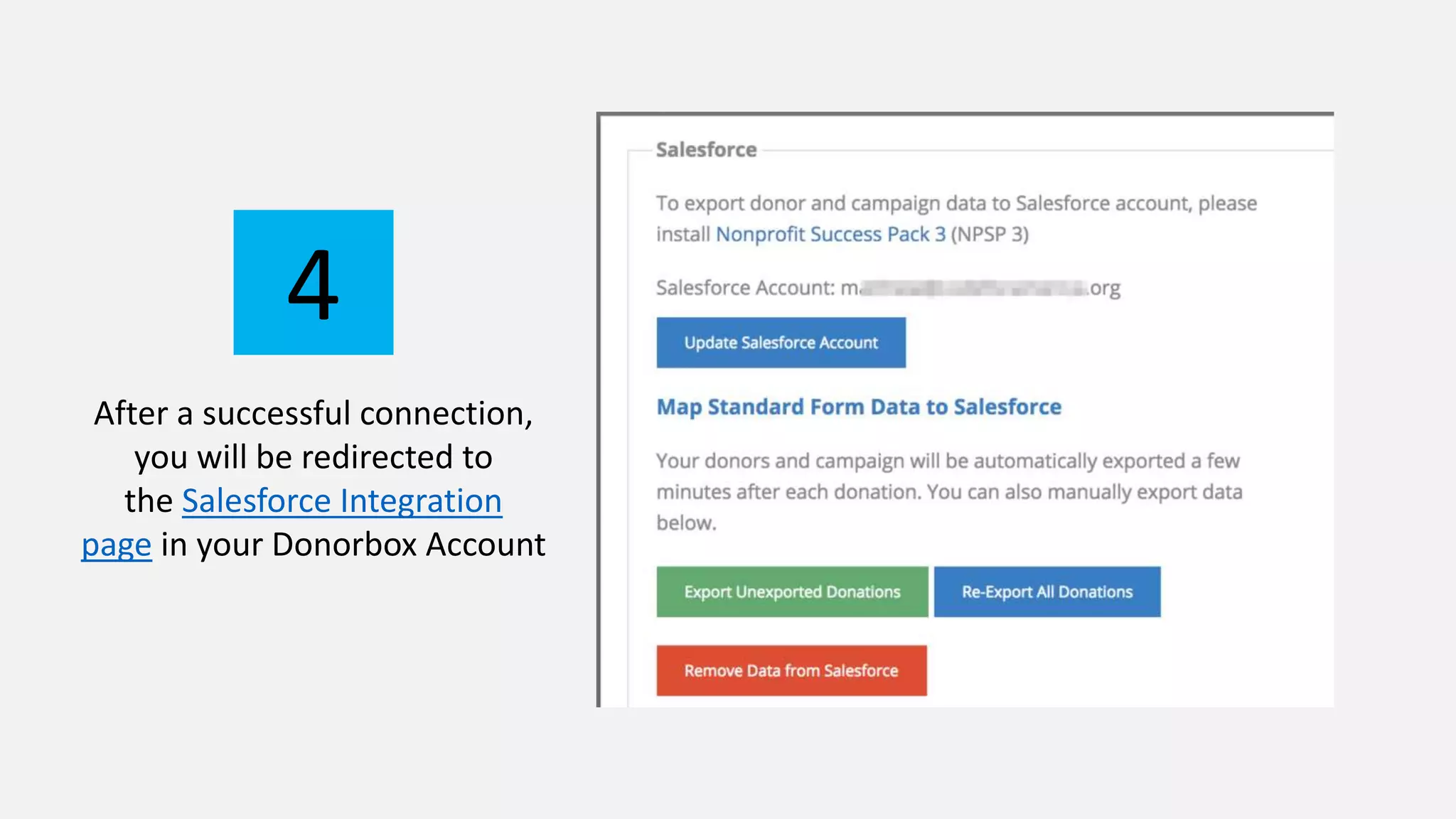 After a successful connection,
you will be redirected to
the Salesforce Integration
page in your Donorbox Account
4
 