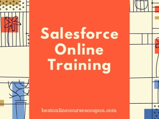 Salesforce
Online
Training
bestonlinecoursescoupon.com
 