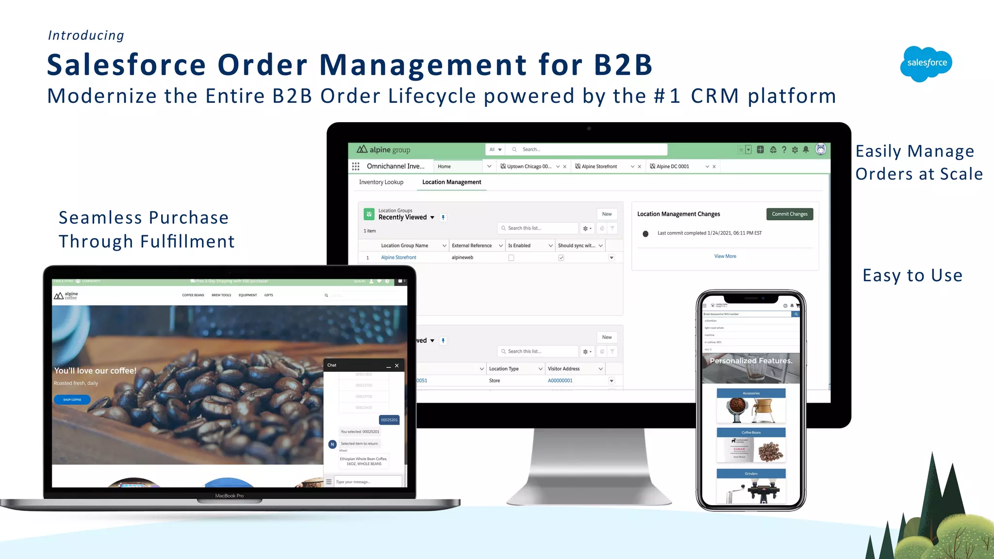 Salesforce Order Management for B2B
Modernize the Entire B2B Order Lifecycle powered by the # 1 CRM platform
Easy to Use
Easily Manage
Orders at Scale
Seamless Purchase
Through Fulﬁllment
Introducing
 