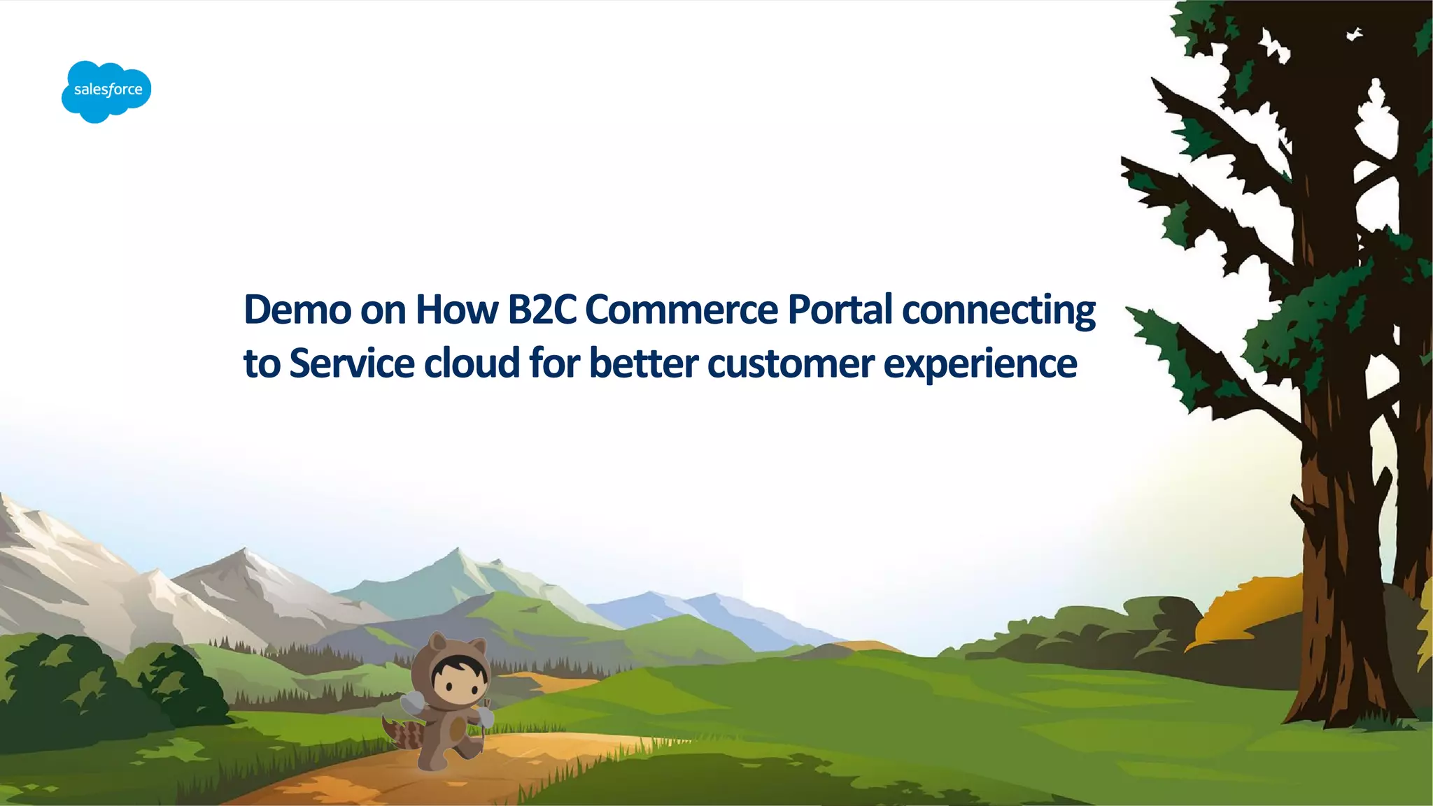 Demoon How B2C Commerce Portal connecting
toService cloud for better customer experience
 