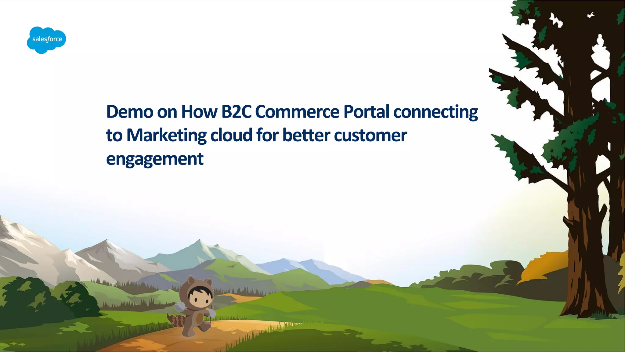 Demoon How B2C Commerce Portal connecting
toMarketing cloud for better customer
engagement
 