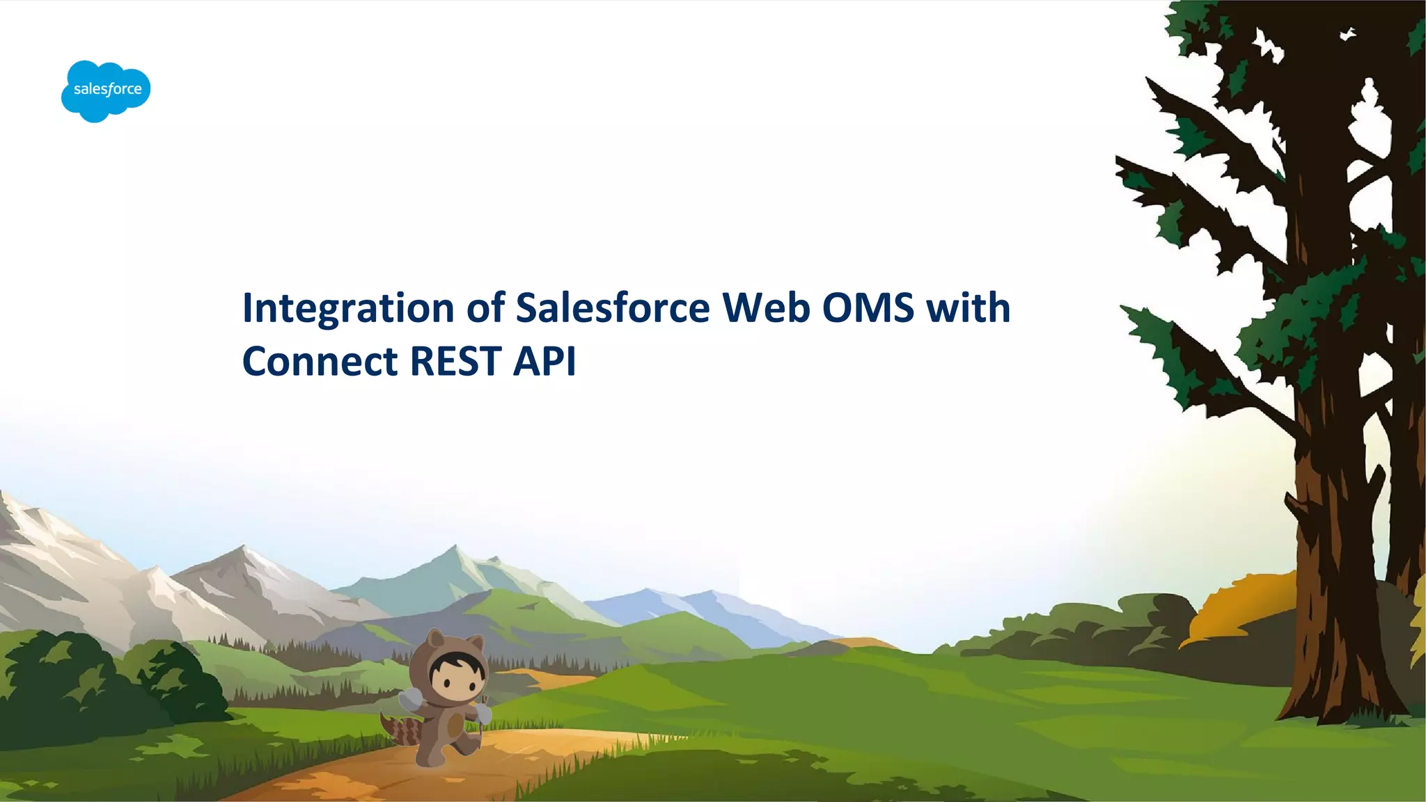 Integration of Salesforce Web OMS with
Connect REST API
 