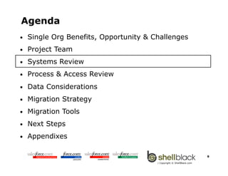 Agenda
•    Single Org Benefits, Opportunity & Challenges
•    Project Team
•    Systems Review
•    Process & Access Revi...