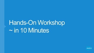 Hands-On Workshop
~ in 10 Minutes
 