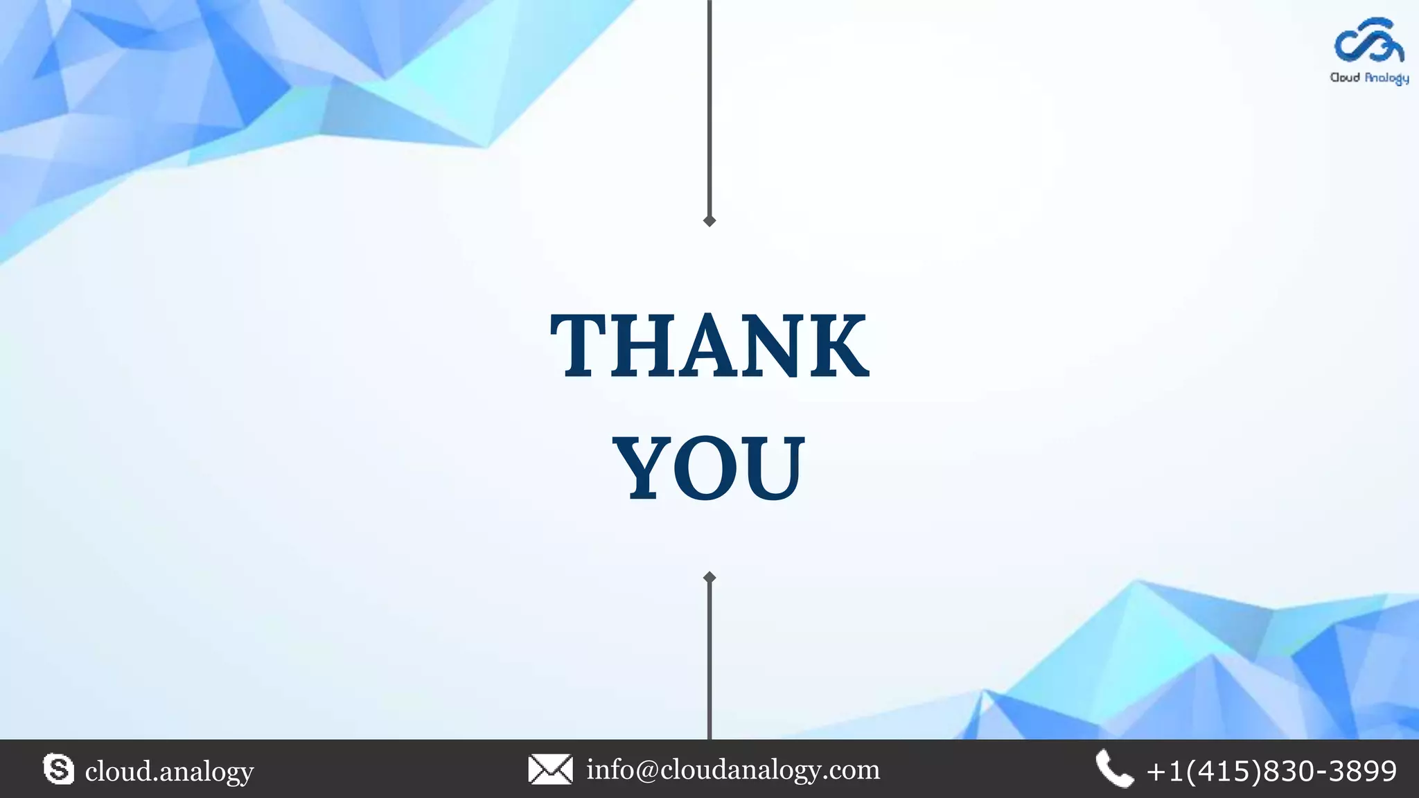 THANK
YOU
cloud.analogy info@cloudanalogy.com +1(415)830-3899
 