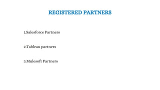 REGISTERED PARTNERS
1.Salesforce Partners
2.Tableau partners
3.Mulesoft Partners
 