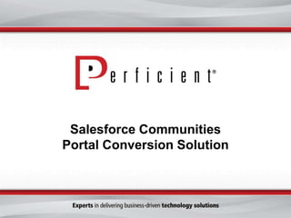 Salesforce Communities
Portal Conversion Solution
 