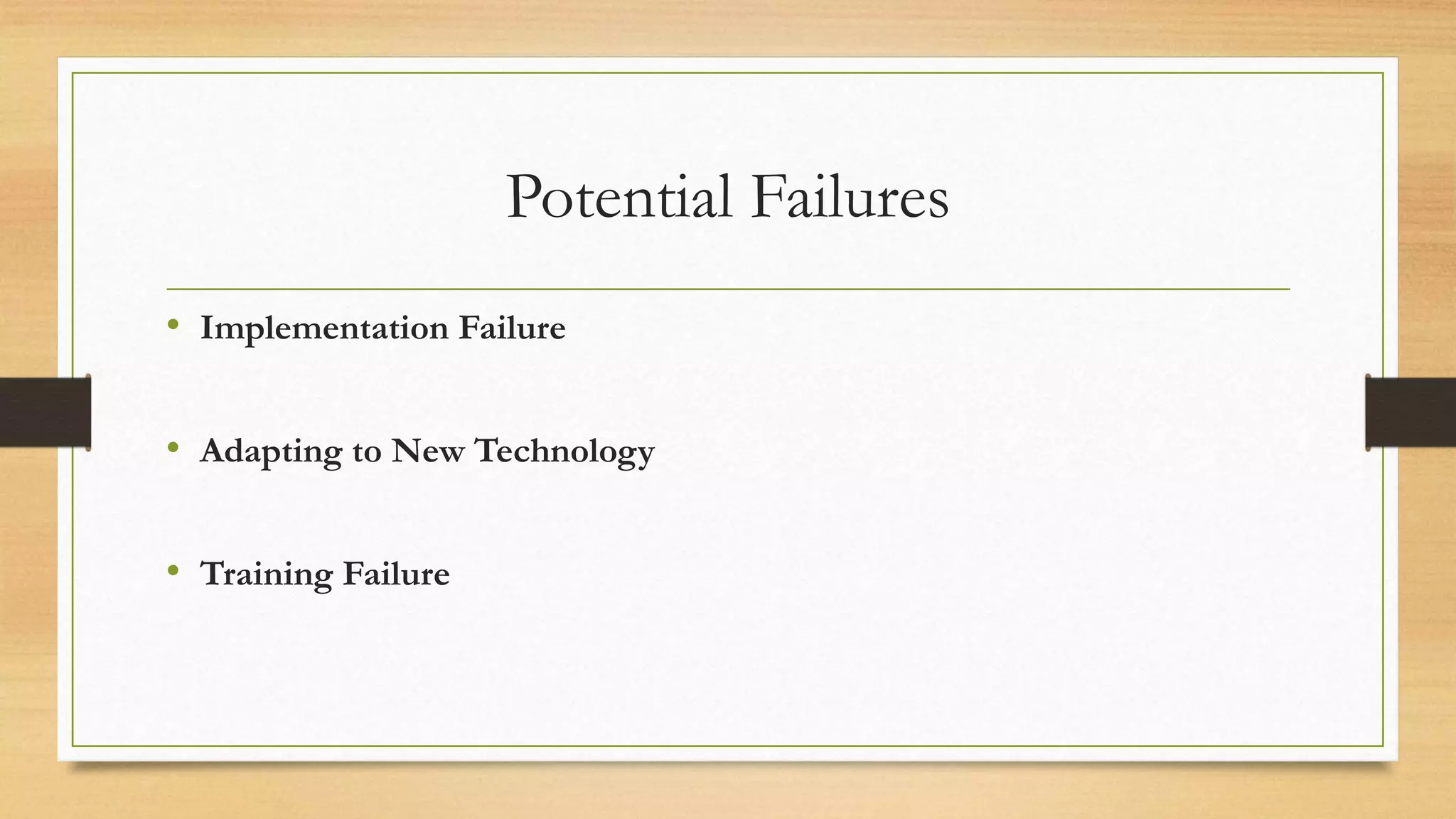 Potential Failures
&bull; Implementation Failure
&bull; Adapting to New Technology
&bull; Training Failure
 