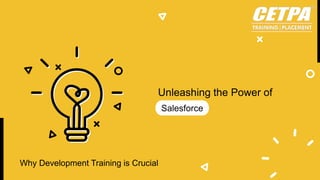Salesforce
Unleashing the Power of
Why Development Training is Crucial
 