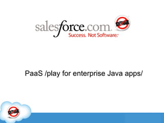 PaaS  / play for enterprise Java apps / 