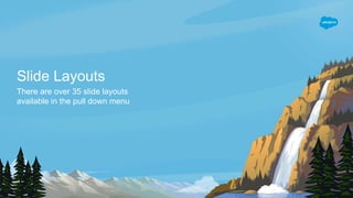 Slide Layouts
There are over 35 slide layouts
available in the pull down menu
 