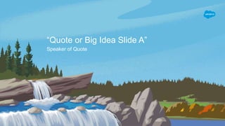 “Quote or Big Idea Slide A”
Speaker of Quote
 