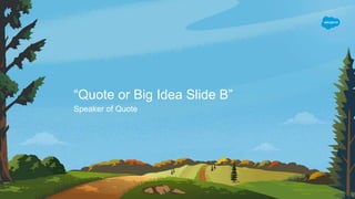“Quote or Big Idea Slide B”
Speaker of Quote
 