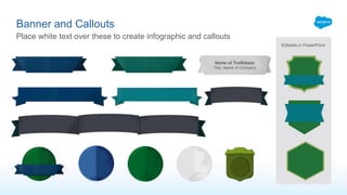 Banner and Callouts
Place white text over these to create infographic and callouts
Editable in PowerPoint
Name of Trailblazer
Title, Name of Company
 