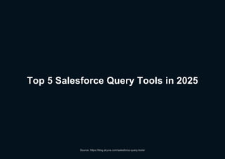 Top 5 Salesforce Query Tools in 2025: A Complete Guide | PDF