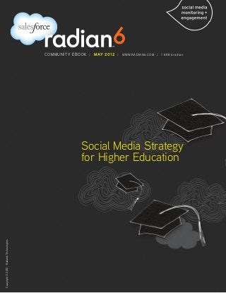 COMMUNITY eBOOK   /   may 2012   /   www.radian6.com /   1 888 6radian




                                                       Social Media Strategy
                                                       for Higher Education
Copyright © 2012 - Radian6 Technologies
 