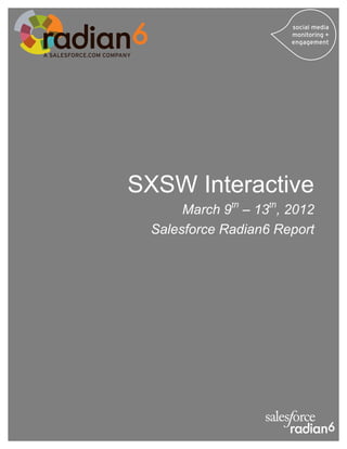 SXSW Interactive
      March 9th – 13th, 2012
 Salesforce Radian6 Report
 