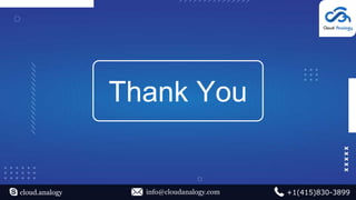 Thank You
cloud.analogy info@cloudanalogy.com +1(415)830-3899
 