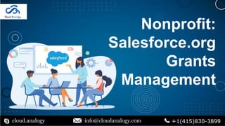 Nonprofit:
Salesforce.org
Grants
Management
cloud.analogy info@cloudanalogy.com +1(415)830-3899
 