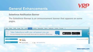 www.vrpinc.com
General Enhancements
Salesforce Notification Banner
The Salesforce Banner is an announcement banner that appears on some
pages.
 