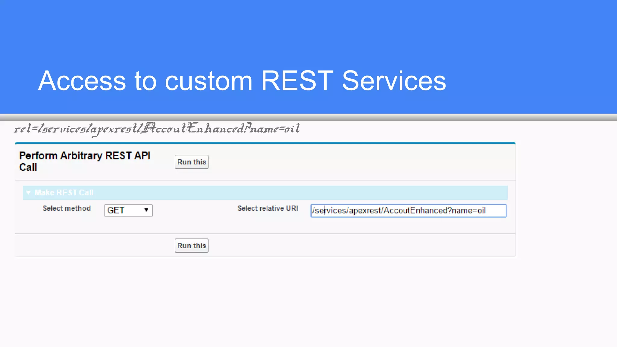 Access to custom REST Services
rel=/services/apexrest/AccoutEnhanced?name=oil
 