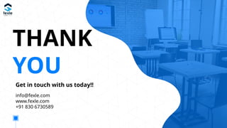 THANK
YOU
Get in touch with us today!!
info@fexle.com
www.fexle.com
+91 830 6730589
 