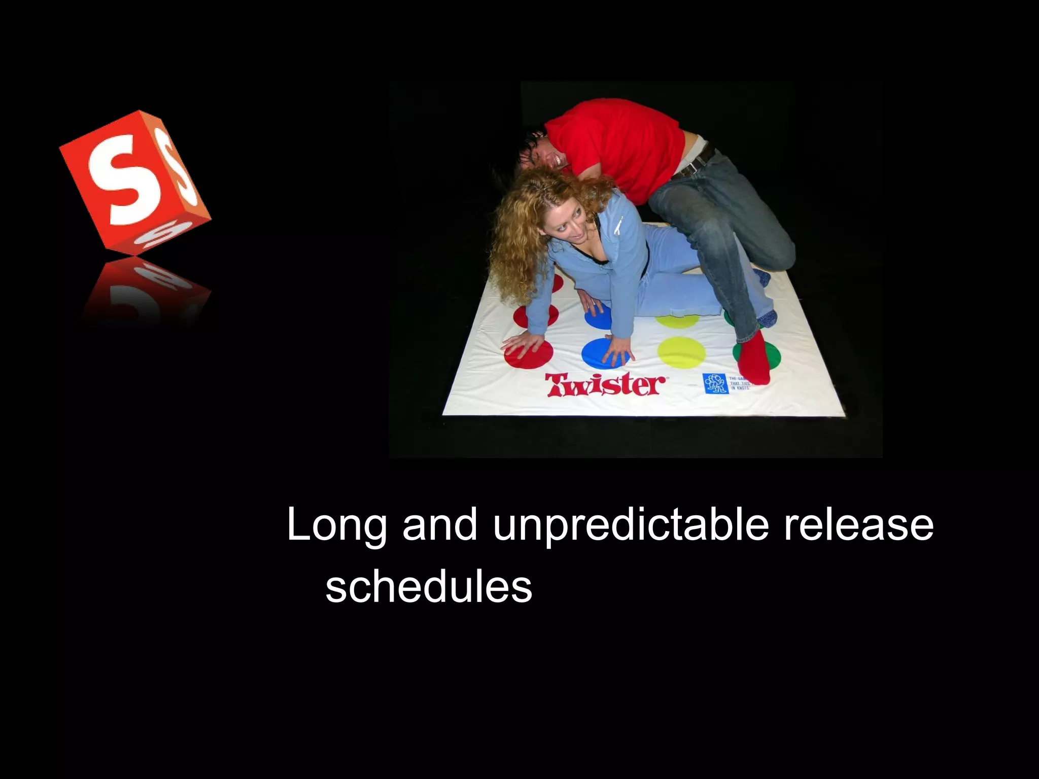 Long and unpredictable release schedules 