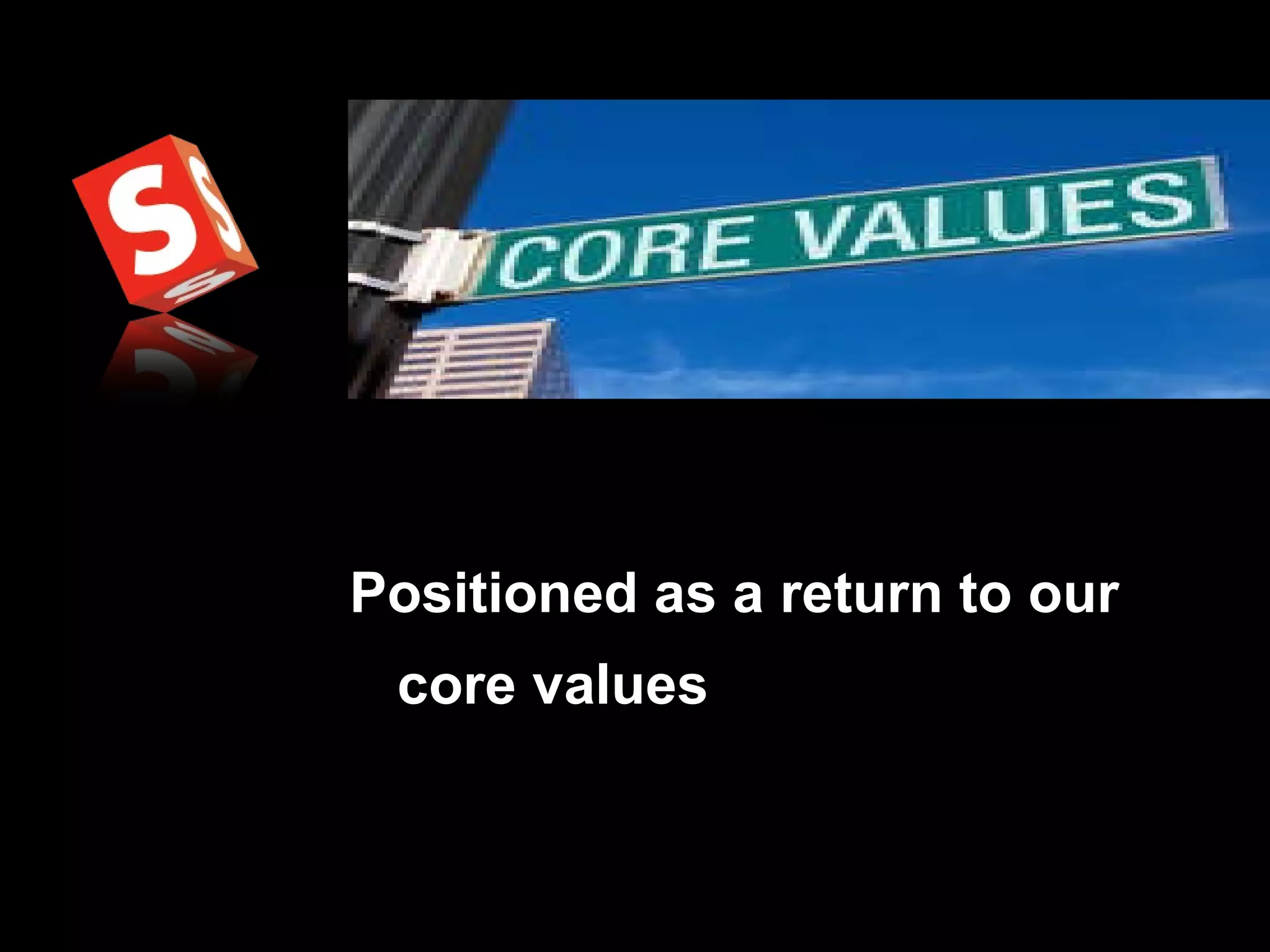 Positioned as a return to our core values   