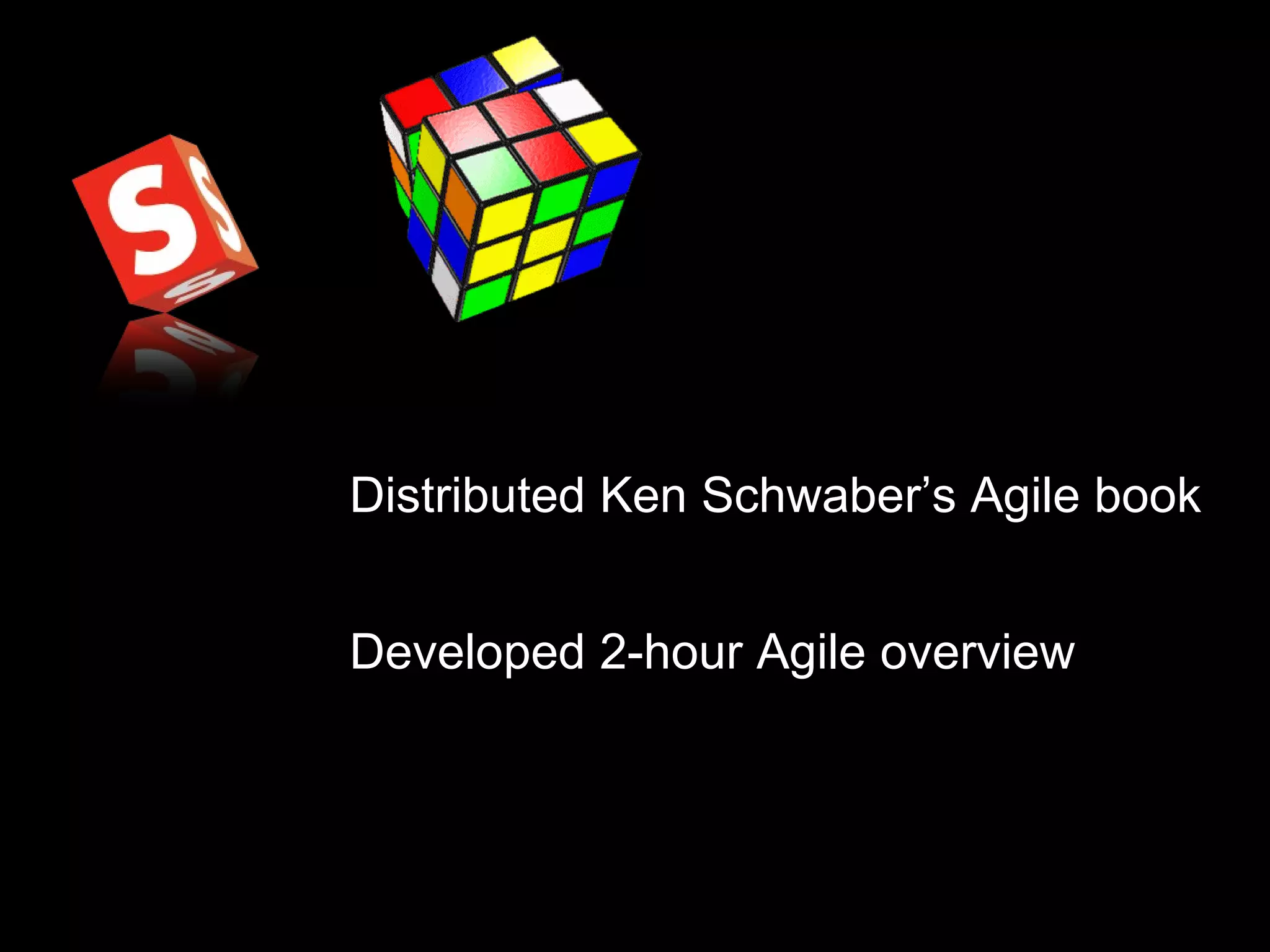 Distributed Ken Schwaber’s Agile book Developed 2-hour Agile overview 