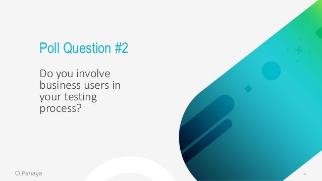 14
Poll Question #2
Do you involve
business users in
your testing
process?
 