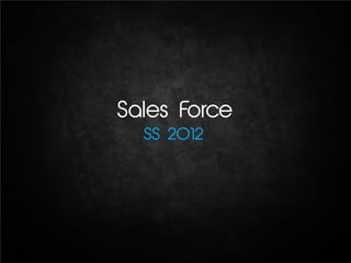 Sales Force
  SS 2012
 