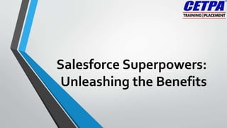 Salesforce Superpowers:
Unleashing the Benefits
 