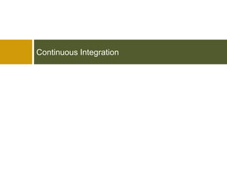 Continuous Integration
 