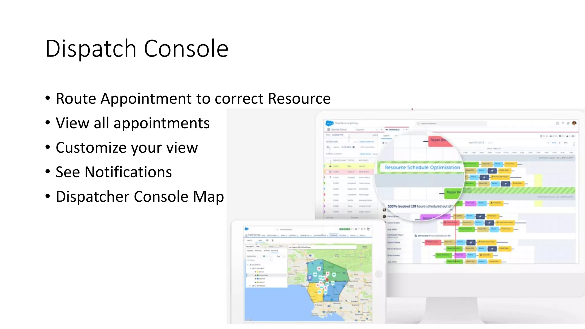 Dispatch Console
• Route Appointment to correct Resource
• View all appointments
• Customize your view
• See Notifications
• Dispatcher Console Map