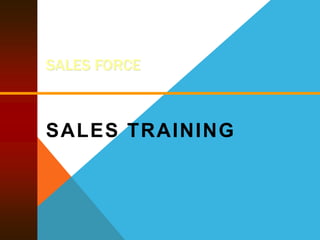 SALES FORCE
SALES TRAINING
 