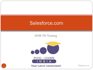 ADM 201 Training Salesforce.com Plug2learn.com 