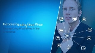 Introducing Wear 
Evangelizing Wearables in the 
Enterprise 
 