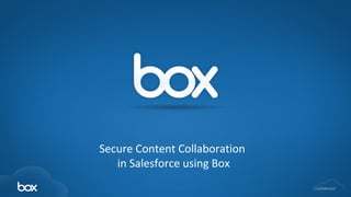 Secure Content Collaboration
       in Salesforce using Box
                                   confidential
1
 