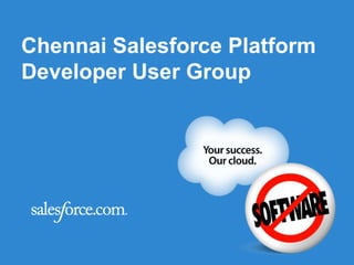 Chennai Salesforce Platform
Developer User Group
 