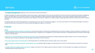 Service:
14
● Incident Management: Diagnose, Track, and Prevent Service Interruptions
Incident Management helps the escalation teams track large-scale disruptions, they can log a problem to find the root cause, streamline operations delegating
tasks to the right agent, and minimize downtime. Change management features gives escalation specialists a way to get changes implemented to prevent
incidents from reoccurring. After the escalation team decides on the best fix, agents can create related change requests to get the fix approved and the incident
resolved.
For existing orgs: find Incident Management in the Setup search bar and turn the feature toggle on. Can view information from the Object Manager once they’re
created (new Service Cloud orgs can access Incident Management right out of the box).
● Channels
Voice:
● Improve Reporting with Consistent Call Statuses: removed inconsistent call statuses (call dispositions) across all call types: inbound, outbound, transferred, and
queued callbacks. Now all call use the same statuses: New, In Progress, and Completed. For all, the status switches to Completed after the call ends (rework logic
based on call statuses)
● Define Omni-Channel Statuses for Missed and Declined Calls in the presence configuration settings, keeping the agents visible in Omni-Channel Supervisor.
Previously, when missed or declined a call, the agent went offline in Omni-Channel.
● Find Voice Calls Quickly with Global Search searching based on call fields (phone number, caller name, voice call ID.)
● Speed Up Agent Troubleshooting with Downloadable Call Logs: detailed logs the agent can download from the Omni-Channel utility and send it to someone
else.
● Transfer Callers to Available Agents with Search: agents can search for an agent, queue, or phone number, or scroll through a list of agents, and see who’s
available before transferring the call.
 