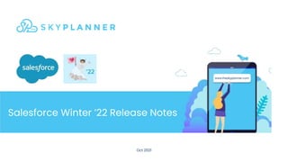 www.theskyplanner.com
Salesforce Winter ’22 Release Notes
Oct 2021
 