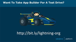 Want To Take App Builder For A Test Drive?
http://bit.ly/lightning-org
 