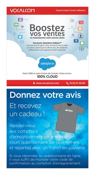 Donnez votre avis
Et recevez
un cadeau !
Rendez-vous
aux comptoirs
d’enregistrement pour remplir un
court questionnaire sur l’évènement
et repartez avec un T-shirt en souvenir.
Si vous répondez au questionnaire en ligne,
il vous suffit de montrer votre code de
confirmation au comptoir d’enregistrement.
 
