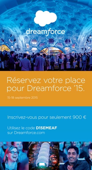 Inscrivez-vous pour seulement 900 €
Utilisez le code D15EMEAF
sur Dreamforce.com
Réservez votre place
pour Dreamforce ’15.
15-18 septembre 2015
 