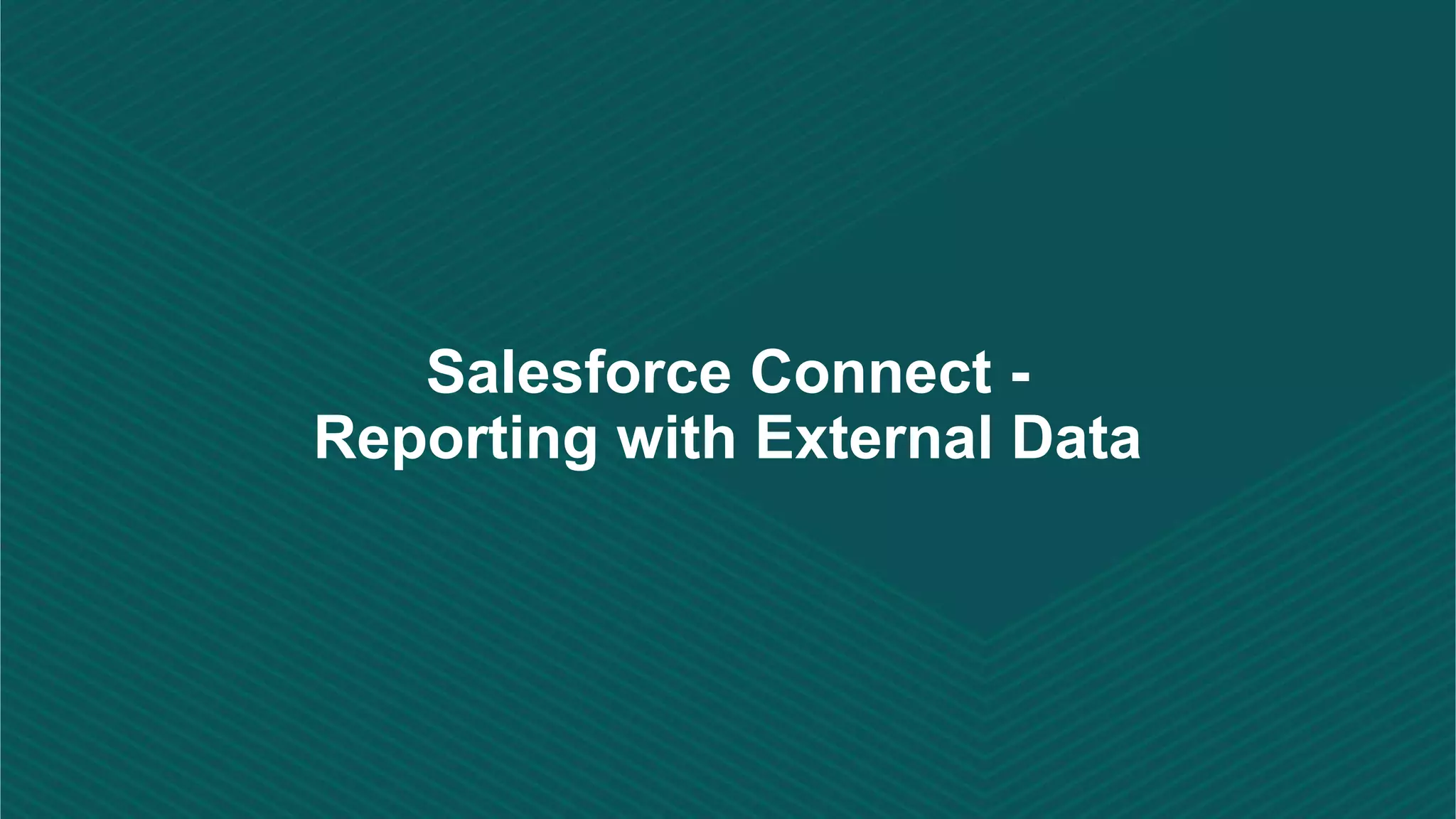 Salesforce Connect - Reporting with External Data 