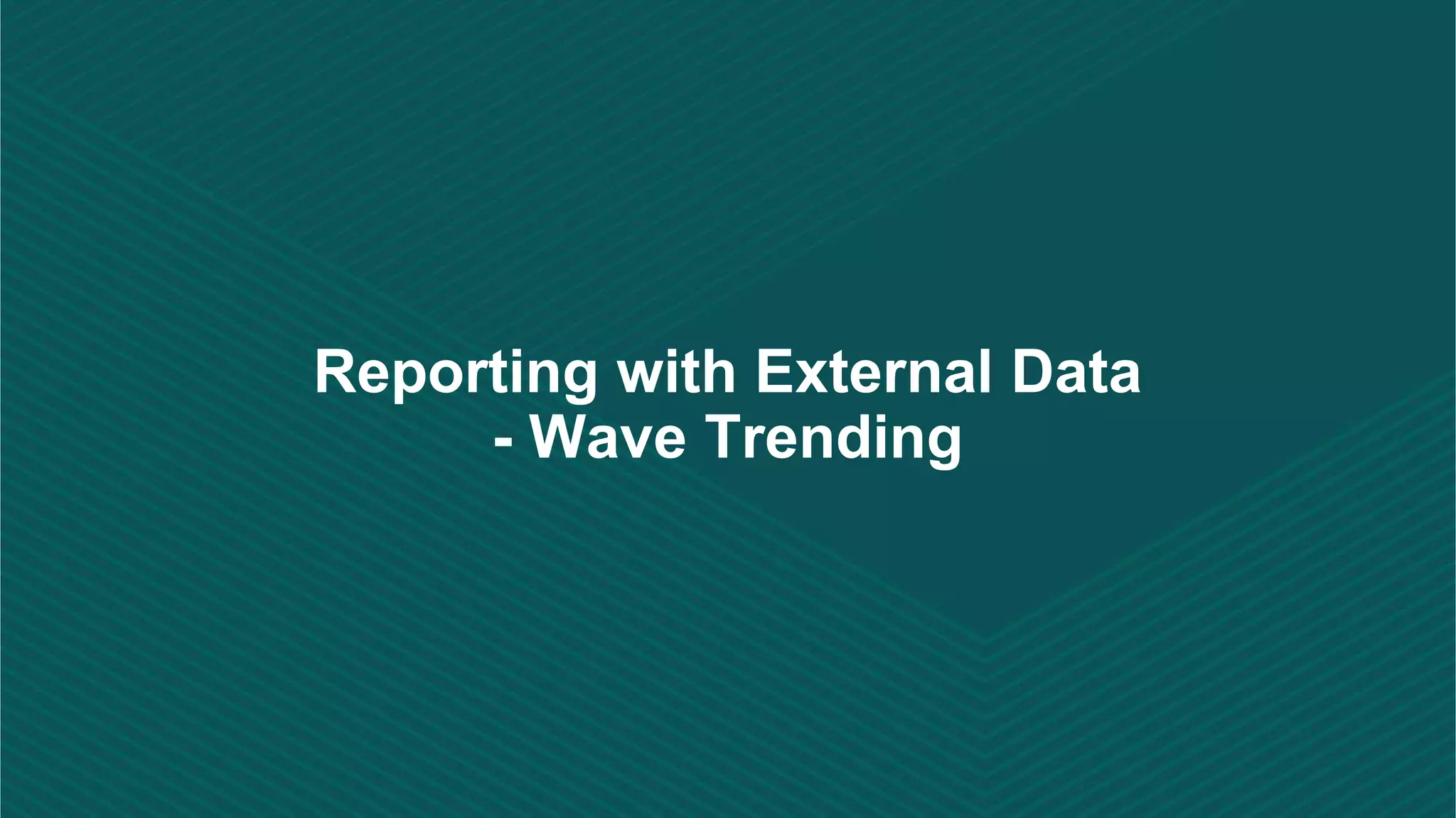 Reporting with External Data - Wave Trending 