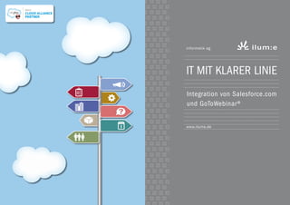 IT mit klarer Linie
Integration von Salesforce.com
und GoToWebinar®
informatik ag
www.ilume.de
 