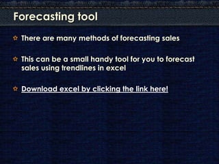 Forecasting tool
 There are many methods of forecasting sales

 This can be a small handy tool for you to forecast
 sales ...
